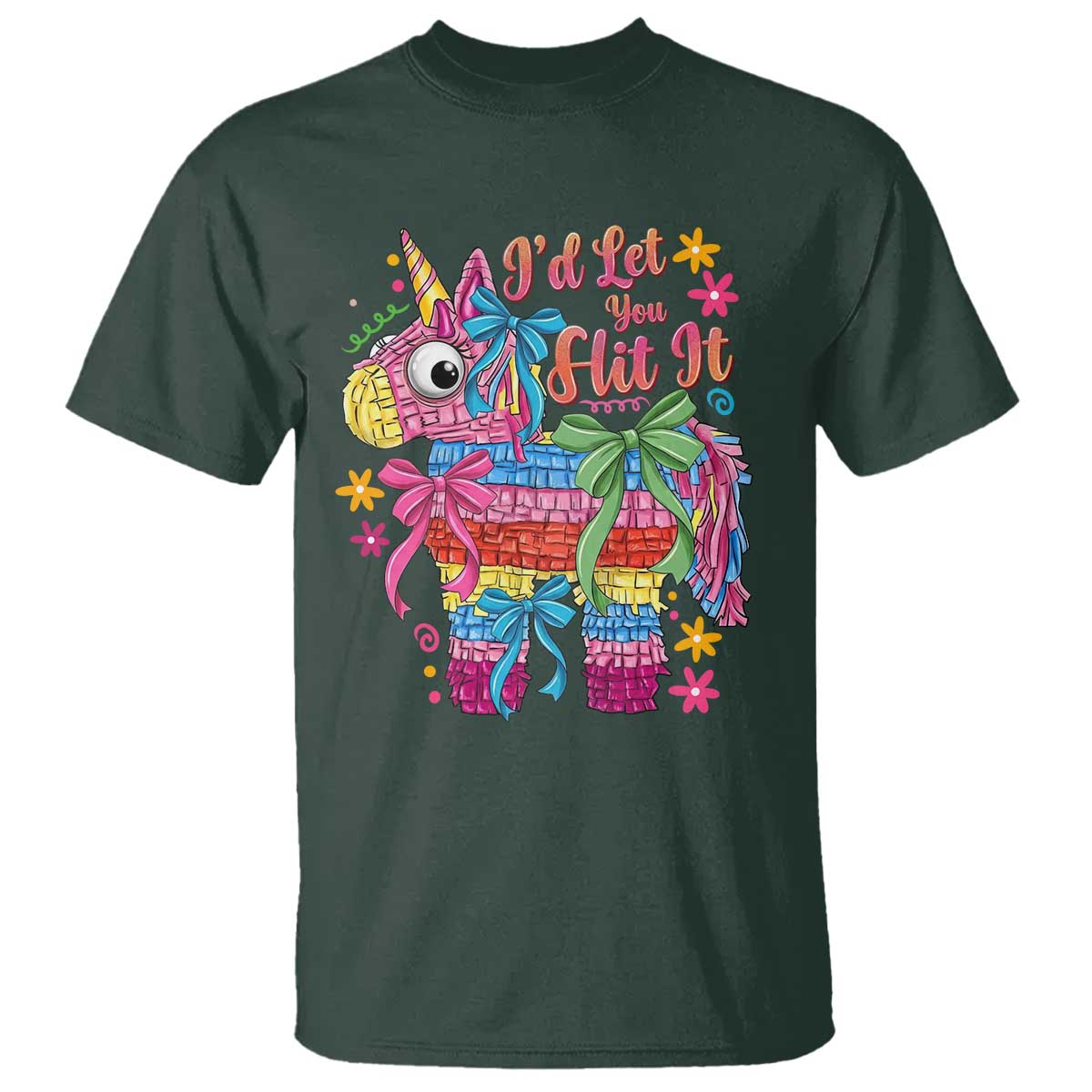 Funny Cinco De Mayo Pinata T Shirt Id Let You Hit It TS12 Dark Forest Green Print Your Wear