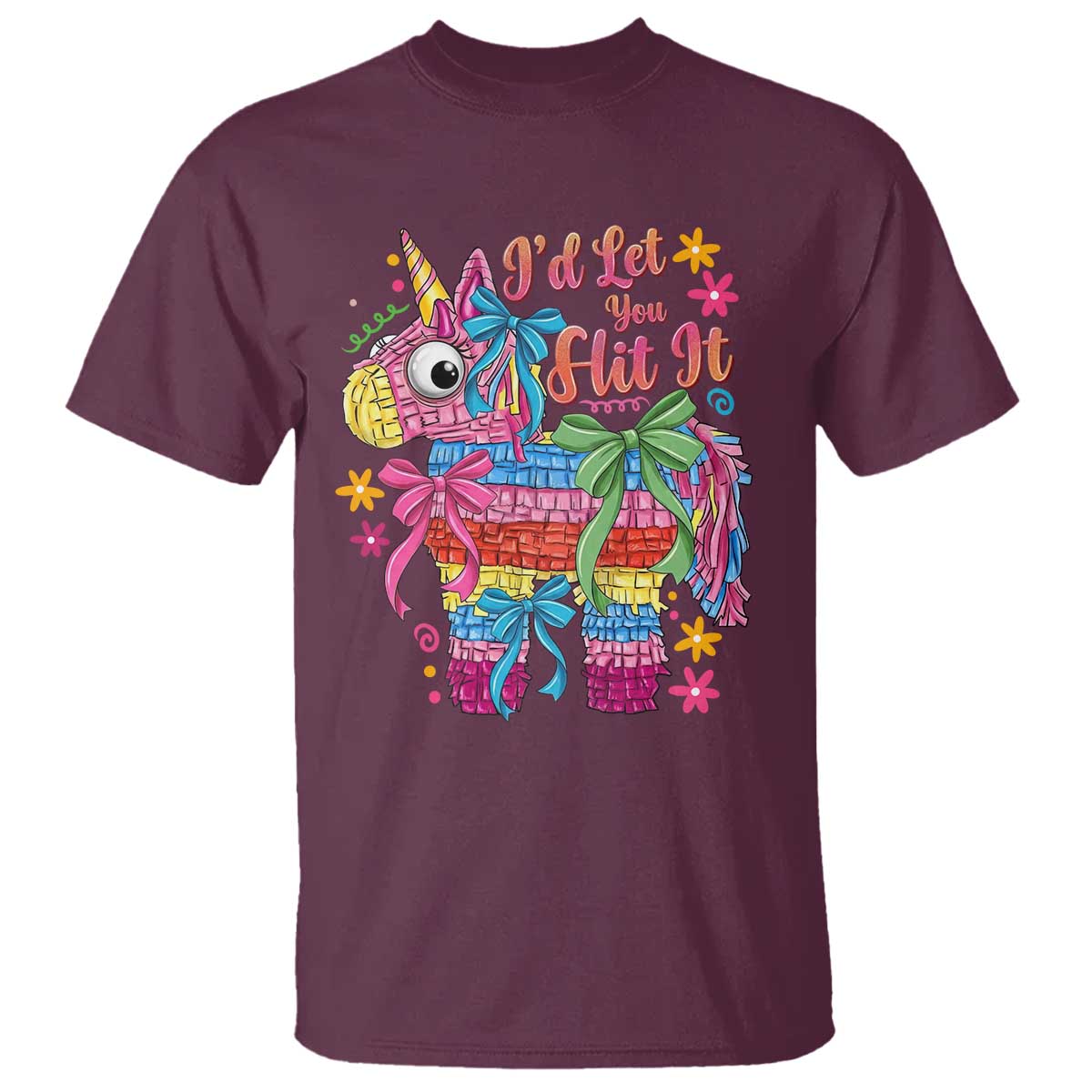 Funny Cinco De Mayo Pinata T Shirt Id Let You Hit It TS12 Maroon Print Your Wear