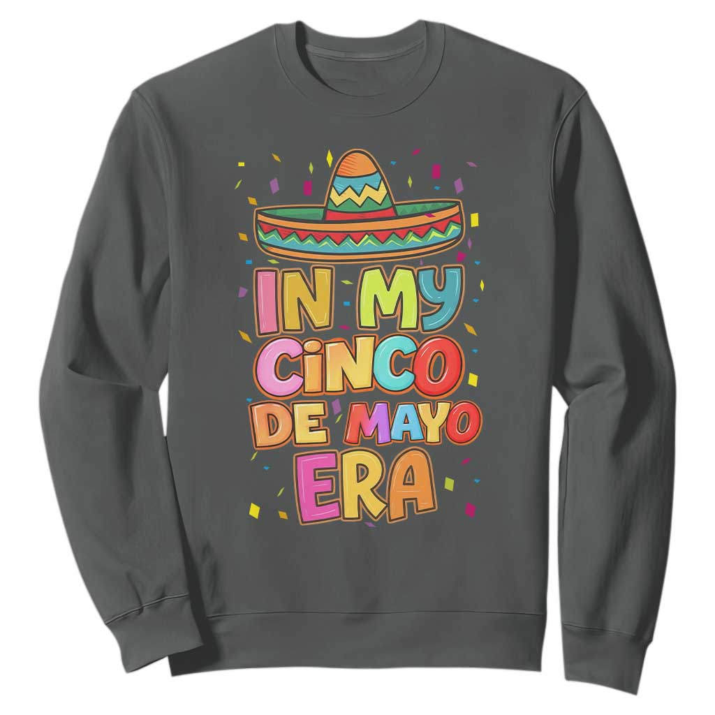 Funny Mexican Fiesta Party Sweatshirt In My Cinco De Mayo Era TS12 Dark Heather Print Your Wear