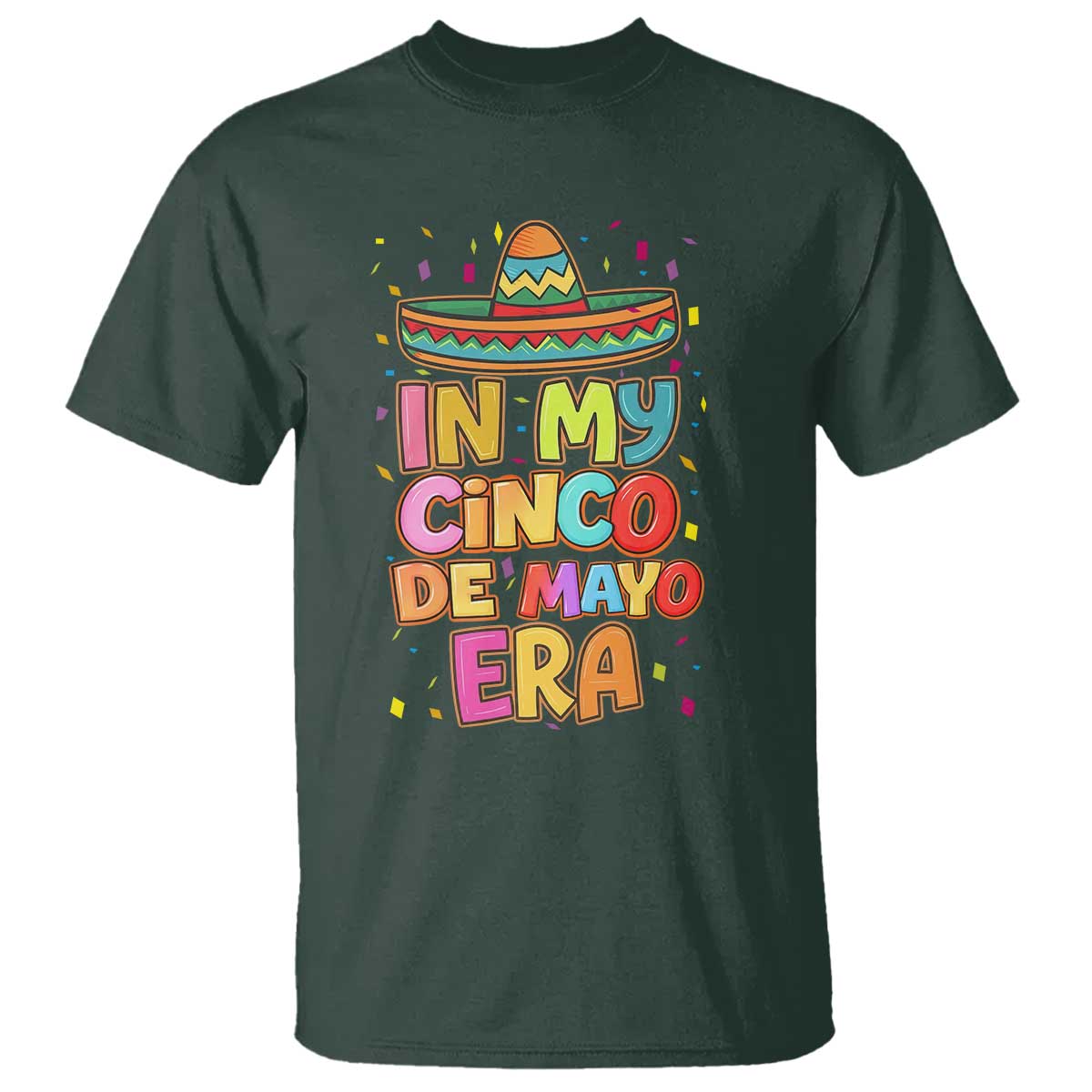 Funny Mexican Fiesta Party T Shirt In My Cinco De Mayo Era TS12 Dark Forest Green Print Your Wear