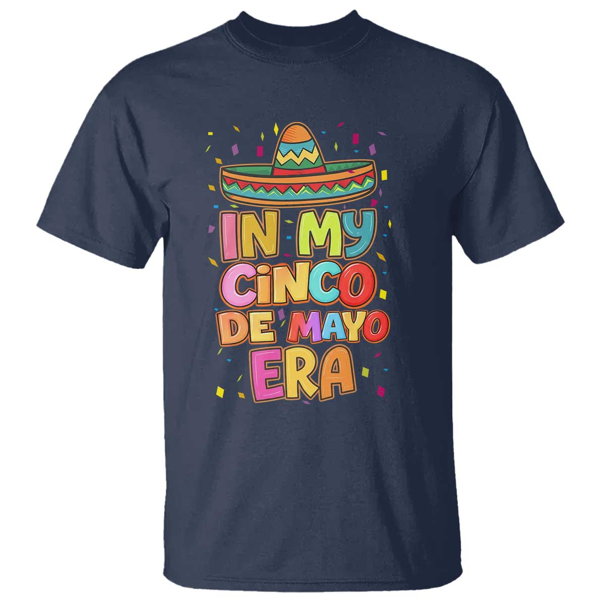Funny Mexican Fiesta Party T Shirt In My Cinco De Mayo Era TS12 Navy Print Your Wear