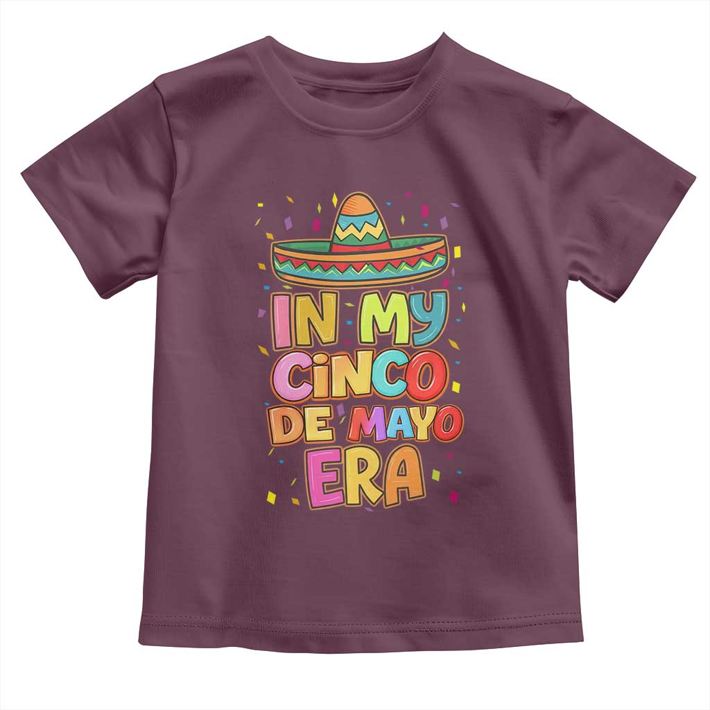 Funny Mexican Fiesta Party Toddler T Shirt In My Cinco De Mayo Era TS12 Maroon Print Your Wear