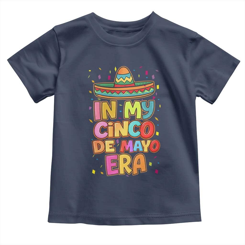 Funny Mexican Fiesta Party Toddler T Shirt In My Cinco De Mayo Era TS12 Navy Print Your Wear