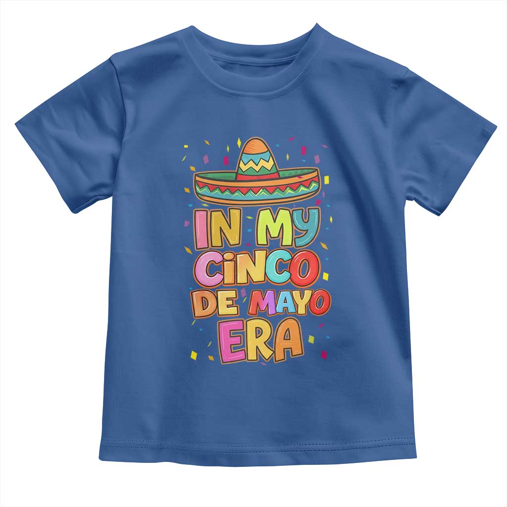 Funny Mexican Fiesta Party Toddler T Shirt In My Cinco De Mayo Era TS12 Royal Blue Print Your Wear