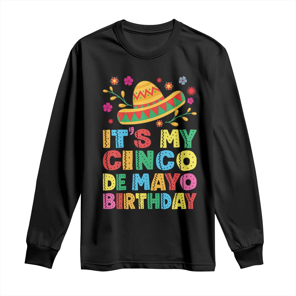It Is My Cinco De Mayo Birthday Fiesta Long Sleeve Shirt Funny Mexican Party TS12 Black Print Your Wear