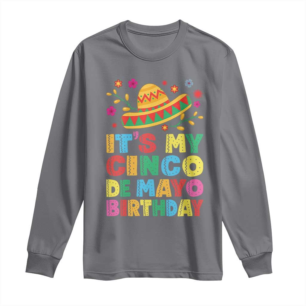 It Is My Cinco De Mayo Birthday Fiesta Long Sleeve Shirt Funny Mexican Party TS12 Charcoal Print Your Wear