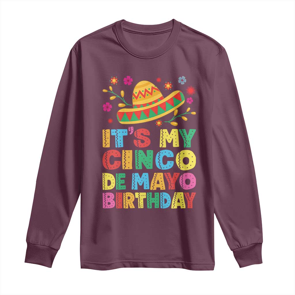It Is My Cinco De Mayo Birthday Fiesta Long Sleeve Shirt Funny Mexican Party TS12 Maroon Print Your Wear