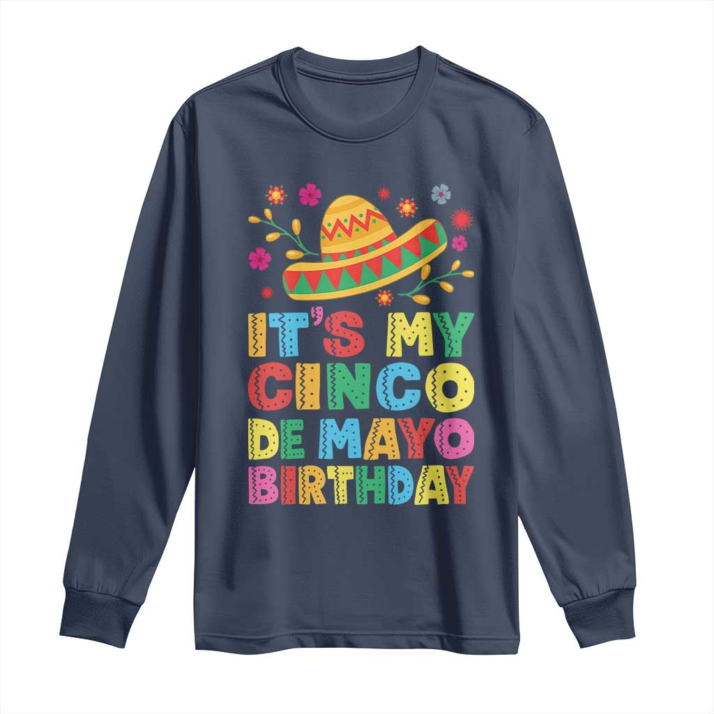 It Is My Cinco De Mayo Birthday Fiesta Long Sleeve Shirt Funny Mexican Party TS12 Navy Print Your Wear