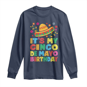 It Is My Cinco De Mayo Birthday Fiesta Long Sleeve Shirt Funny Mexican Party TS12 Navy Print Your Wear