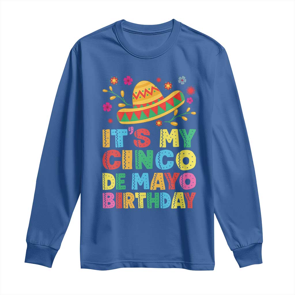 It Is My Cinco De Mayo Birthday Fiesta Long Sleeve Shirt Funny Mexican Party TS12 Royal Blue Print Your Wear