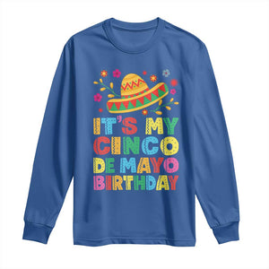 It Is My Cinco De Mayo Birthday Fiesta Long Sleeve Shirt Funny Mexican Party TS12 Royal Blue Print Your Wear