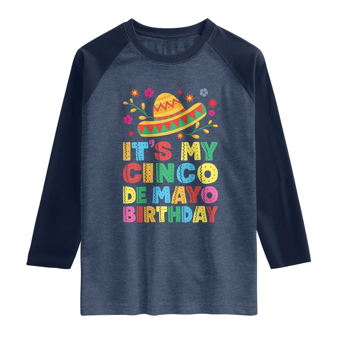 It Is My Cinco De Mayo Birthday Fiesta Raglan Shirt Funny Mexican Party TS12 Heather Denim Navy Print Your Wear