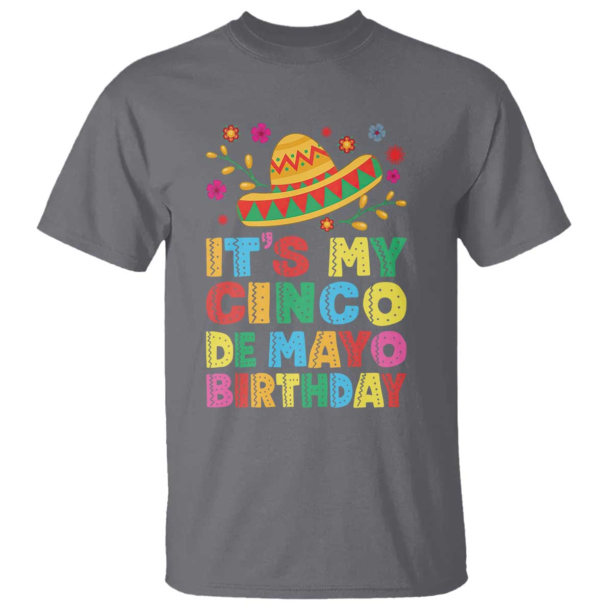 It Is My Cinco De Mayo Birthday Fiesta T Shirt Funny Mexican Party TS12 Charcoal Print Your Wear