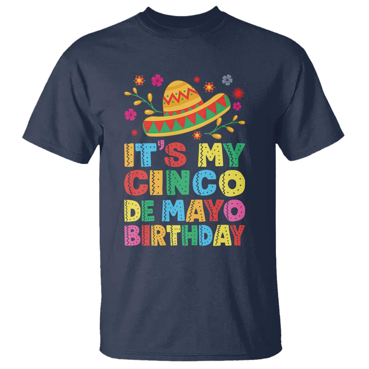 It Is My Cinco De Mayo Birthday Fiesta T Shirt Funny Mexican Party TS12 Navy Print Your Wear