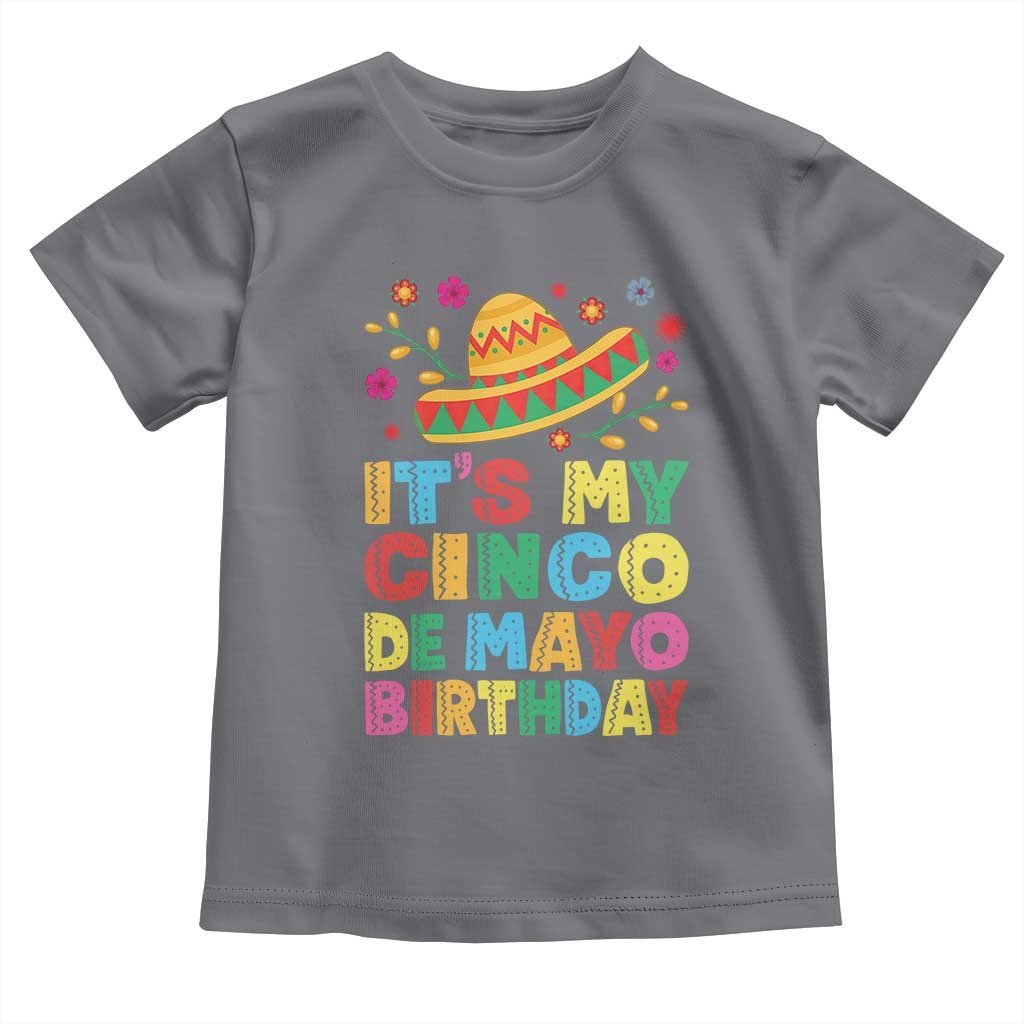 It Is My Cinco De Mayo Birthday Fiesta Toddler T Shirt Funny Mexican Party TS12 Charcoal Print Your Wear