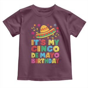 It Is My Cinco De Mayo Birthday Fiesta Toddler T Shirt Funny Mexican Party TS12 Maroon Print Your Wear