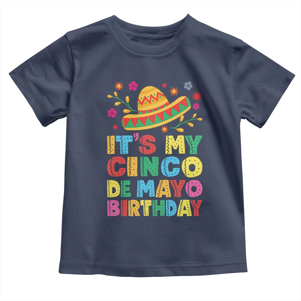 It Is My Cinco De Mayo Birthday Fiesta Toddler T Shirt Funny Mexican Party TS12 Navy Print Your Wear