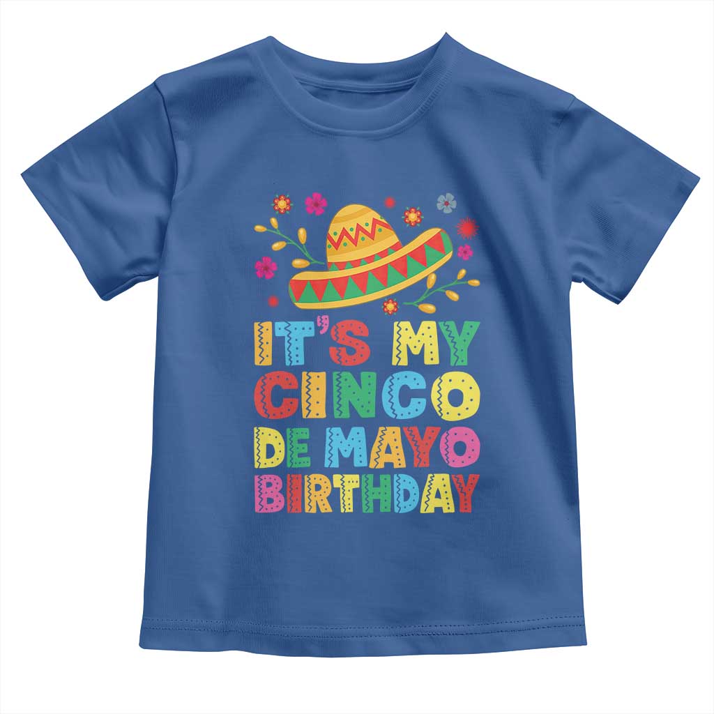 It Is My Cinco De Mayo Birthday Fiesta Toddler T Shirt Funny Mexican Party TS12 Royal Blue Print Your Wear