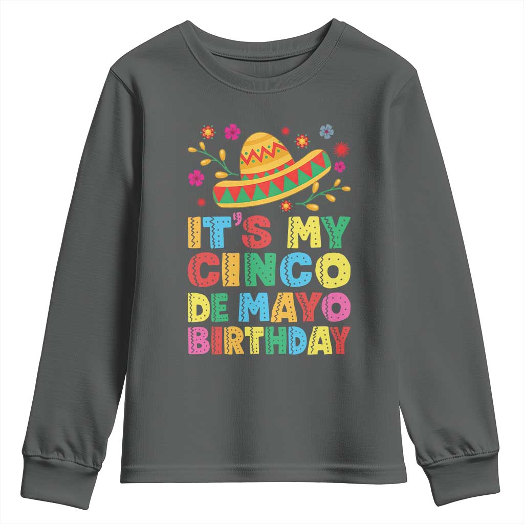It Is My Cinco De Mayo Birthday Fiesta Youth Sweatshirt Funny Mexican Party TS12 Dark Heather Print Your Wear