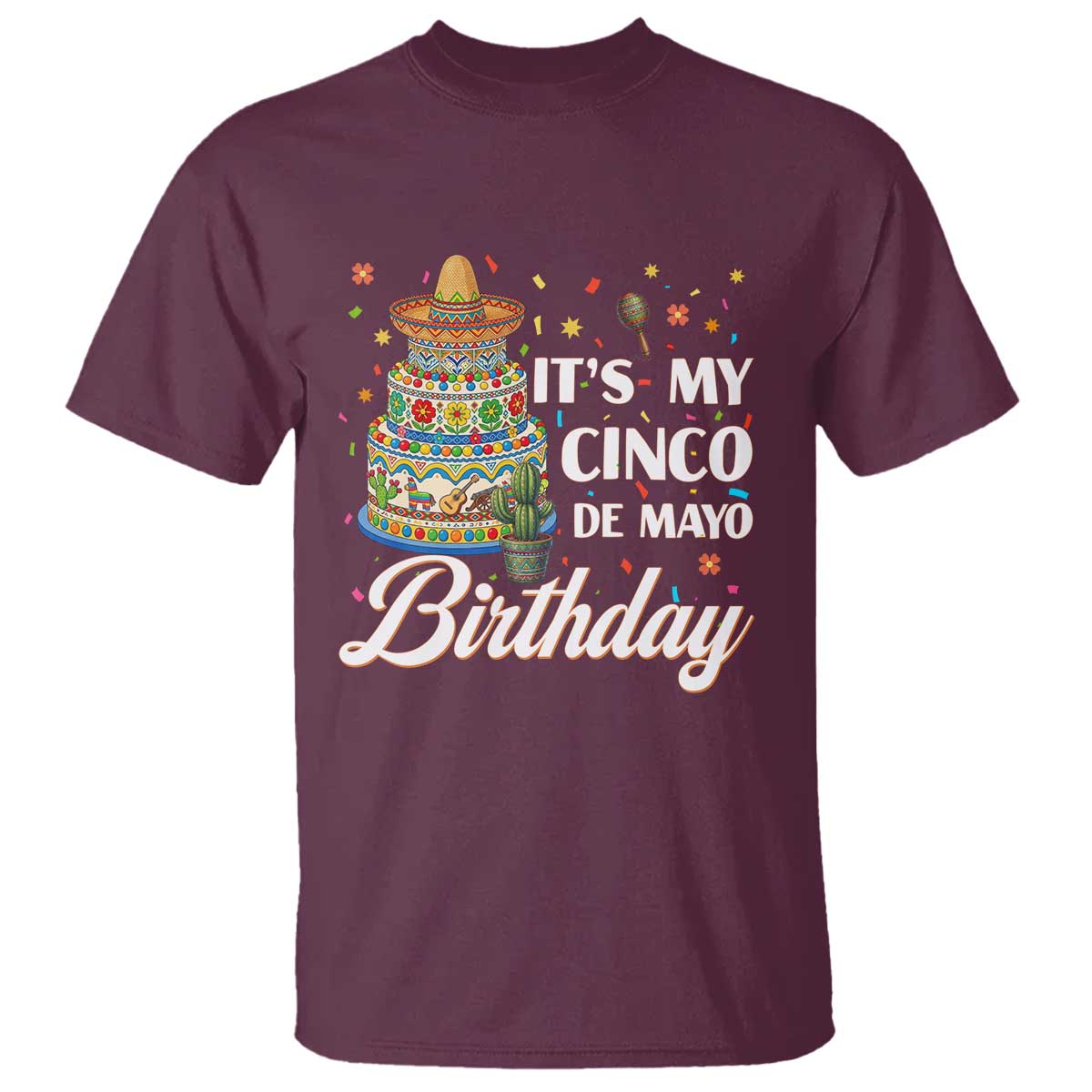 Funny Cinco De Mayo Birthday T Shirt Mexican Fiesta Theme Party TS12 Maroon Print Your Wear