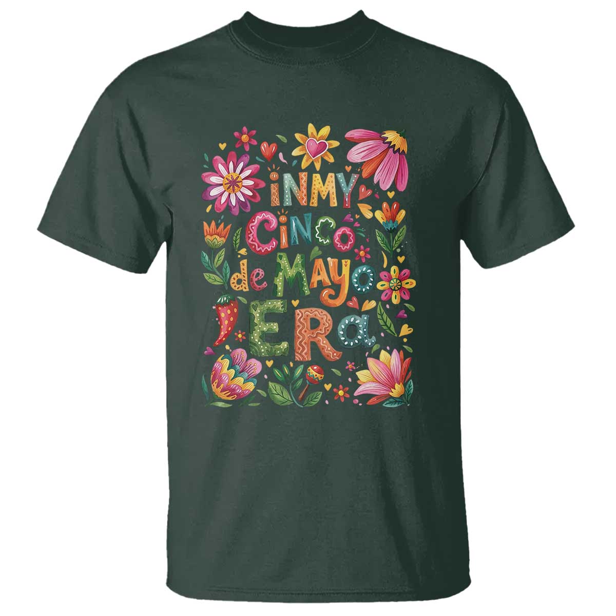 Trendy Floral Fiesta Celebration T Shirt In My Cinco De Mayo Era TS12 Dark Forest Green Print Your Wear