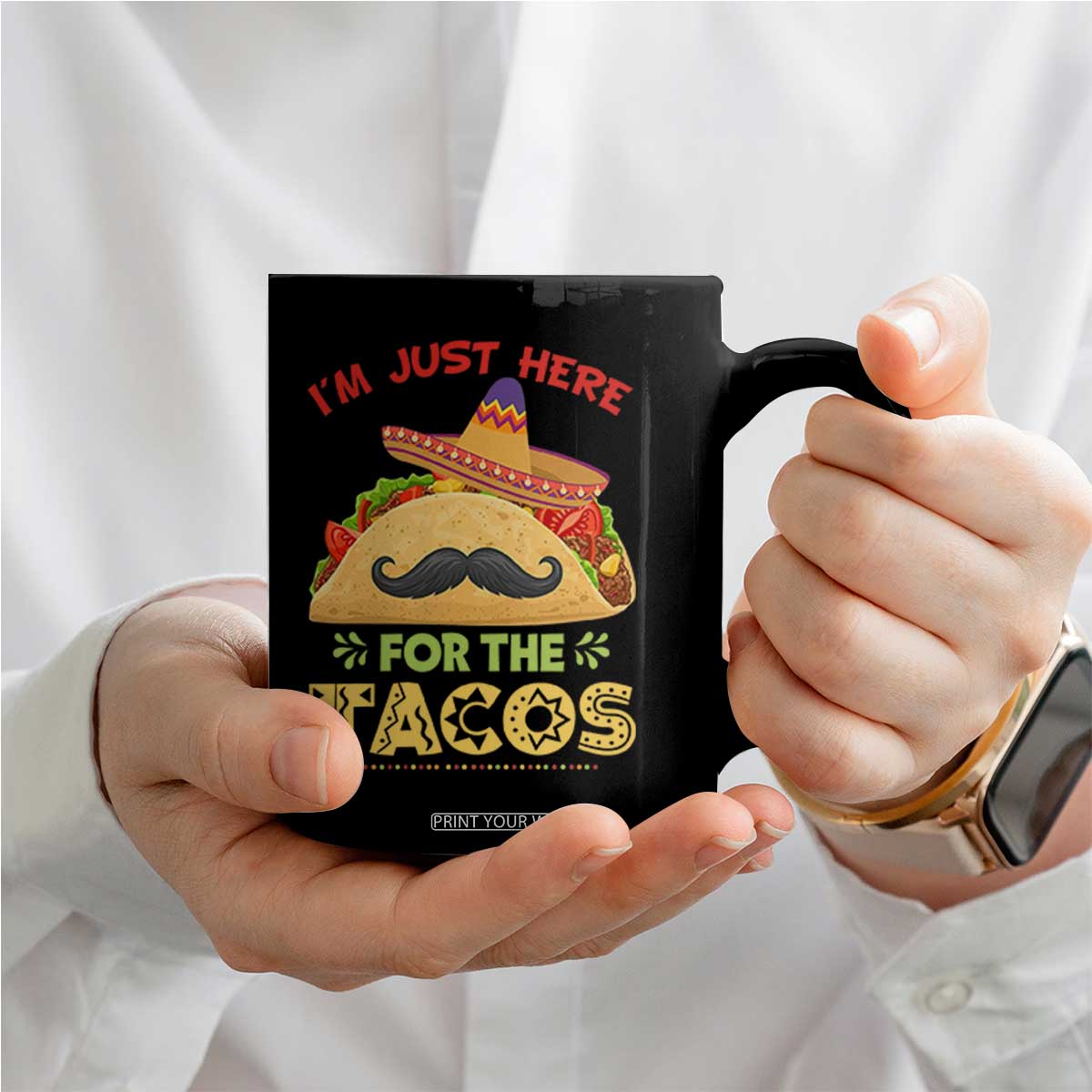 Funny Cinco De Mayo Taco Coffee Mug Just Here For The Tacos TS12 Print Your Wear