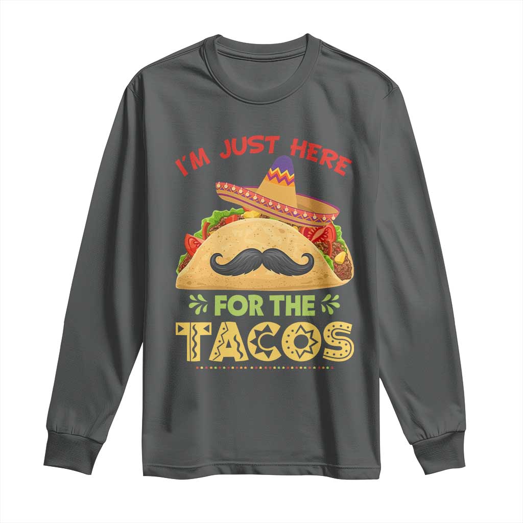 Funny Cinco De Mayo Taco Long Sleeve Shirt Just Here For The Tacos TS12 Dark Heather Print Your Wear