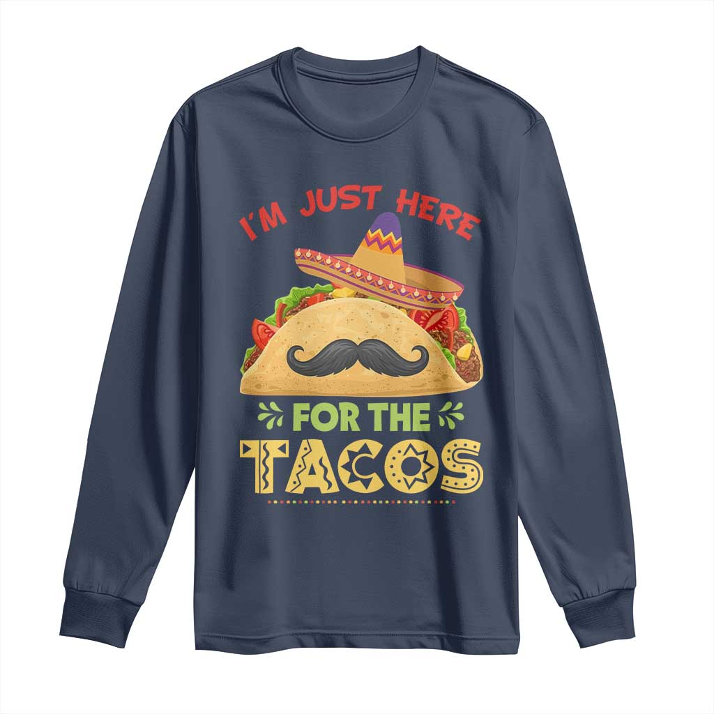 Funny Cinco De Mayo Taco Long Sleeve Shirt Just Here For The Tacos TS12 Navy Print Your Wear