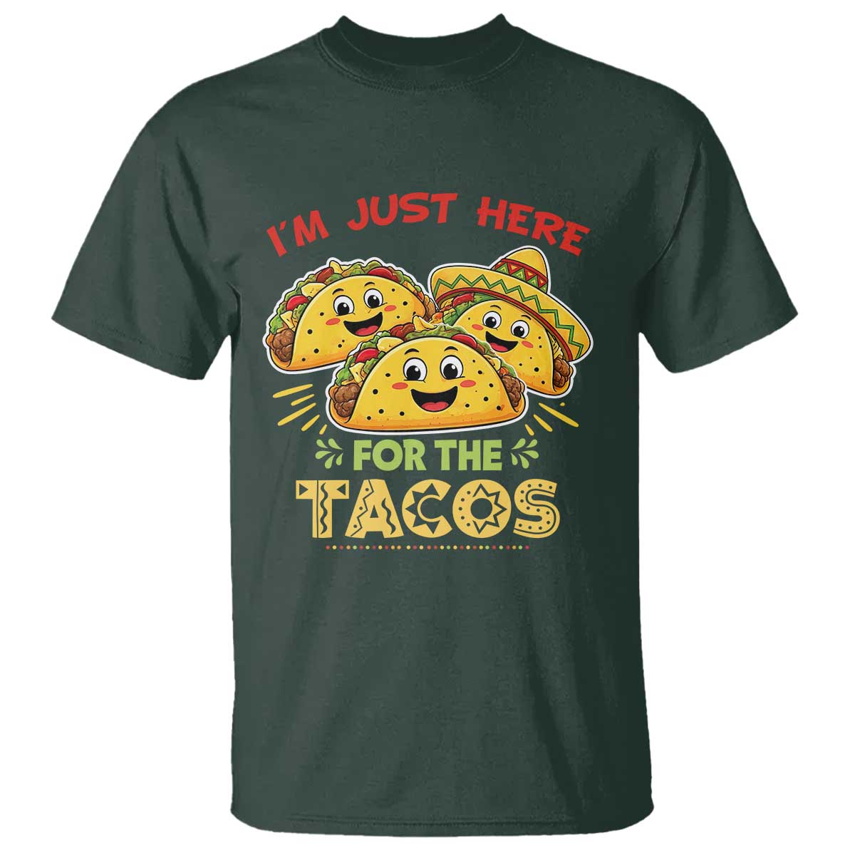 Funny Cinco De Mayo Just Here For The Tacos T Shirt Taco Lover Gift TS12 Dark Forest Green Print Your Wear