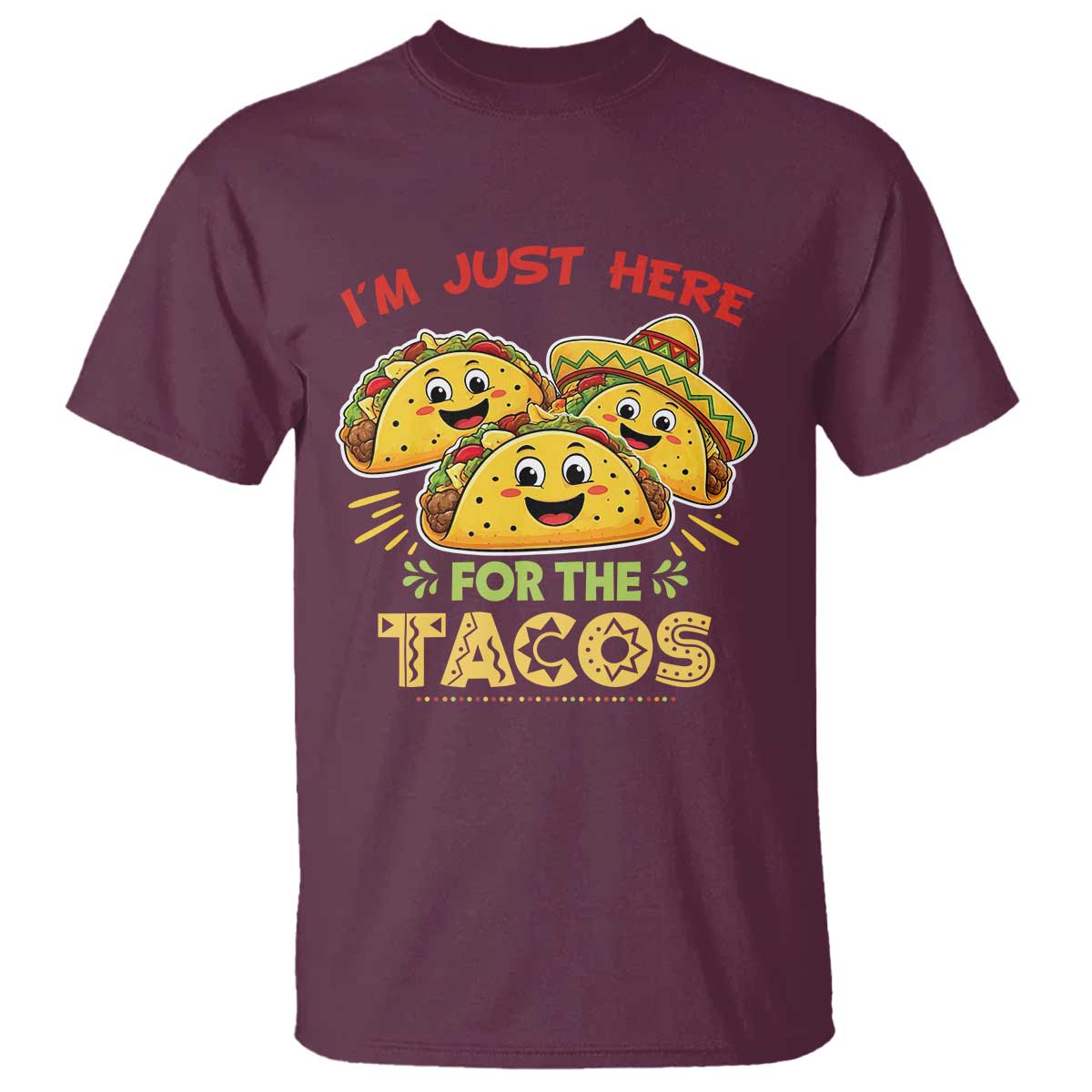 Funny Cinco De Mayo Just Here For The Tacos T Shirt Taco Lover Gift TS12 Maroon Print Your Wear