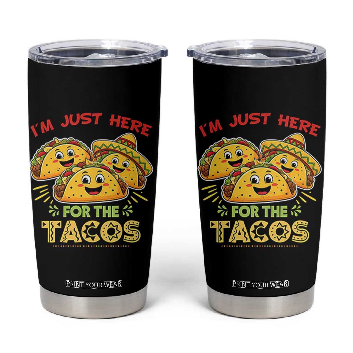 Funny Cinco De Mayo Just Here For The Tacos Tumbler Cup Taco Lover Gift TS12 Black Print Your Wear