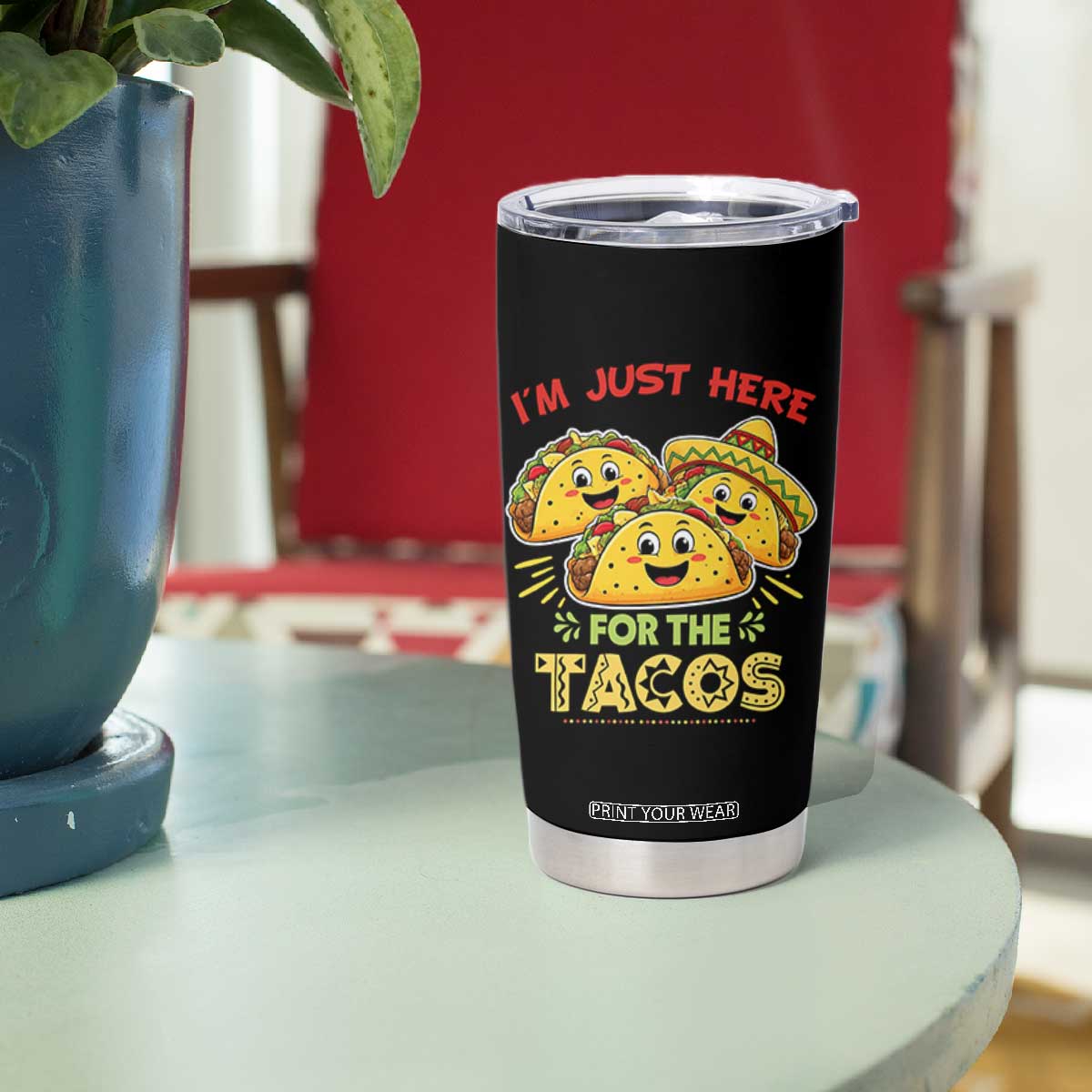 Funny Cinco De Mayo Just Here For The Tacos Tumbler Cup Taco Lover Gift TS12 Print Your Wear