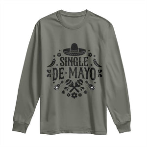 Single De Mayo Mode On Long Sleeve Shirt Funny Fiesta Party Quote TS12 Military Green Print Your Wear