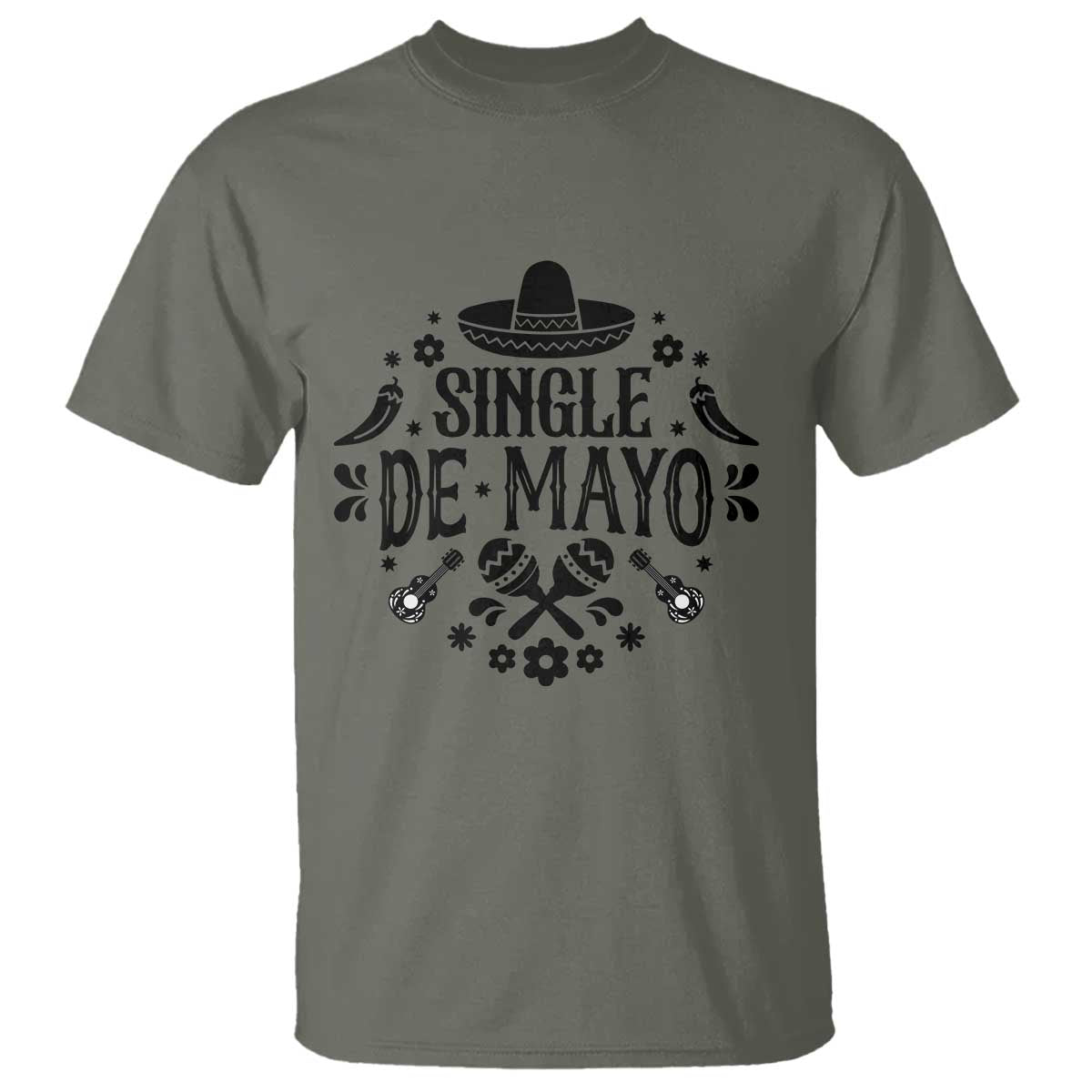 Single De Mayo Mode On T Shirt Funny Fiesta Party Quote TS12 Military Green Print Your Wear