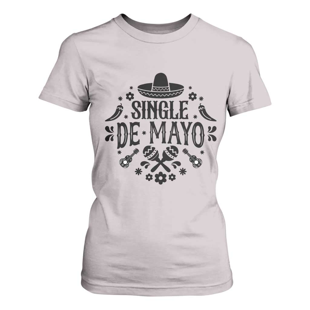 Single De Mayo Mode On T Shirt For Women Funny Fiesta Party Quote TS12 Ice Gray Print Your Wear