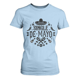 Single De Mayo Mode On T Shirt For Women Funny Fiesta Party Quote TS12 Light Blue Print Your Wear