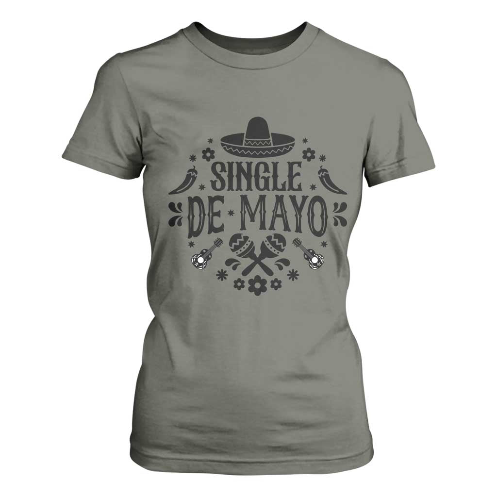 Single De Mayo Mode On T Shirt For Women Funny Fiesta Party Quote TS12 Military Green Print Your Wear