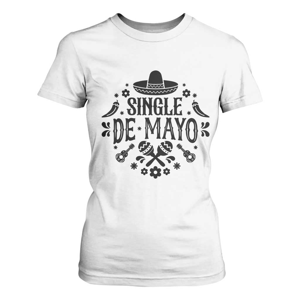 Single De Mayo Mode On T Shirt For Women Funny Fiesta Party Quote TS12 White Print Your Wear