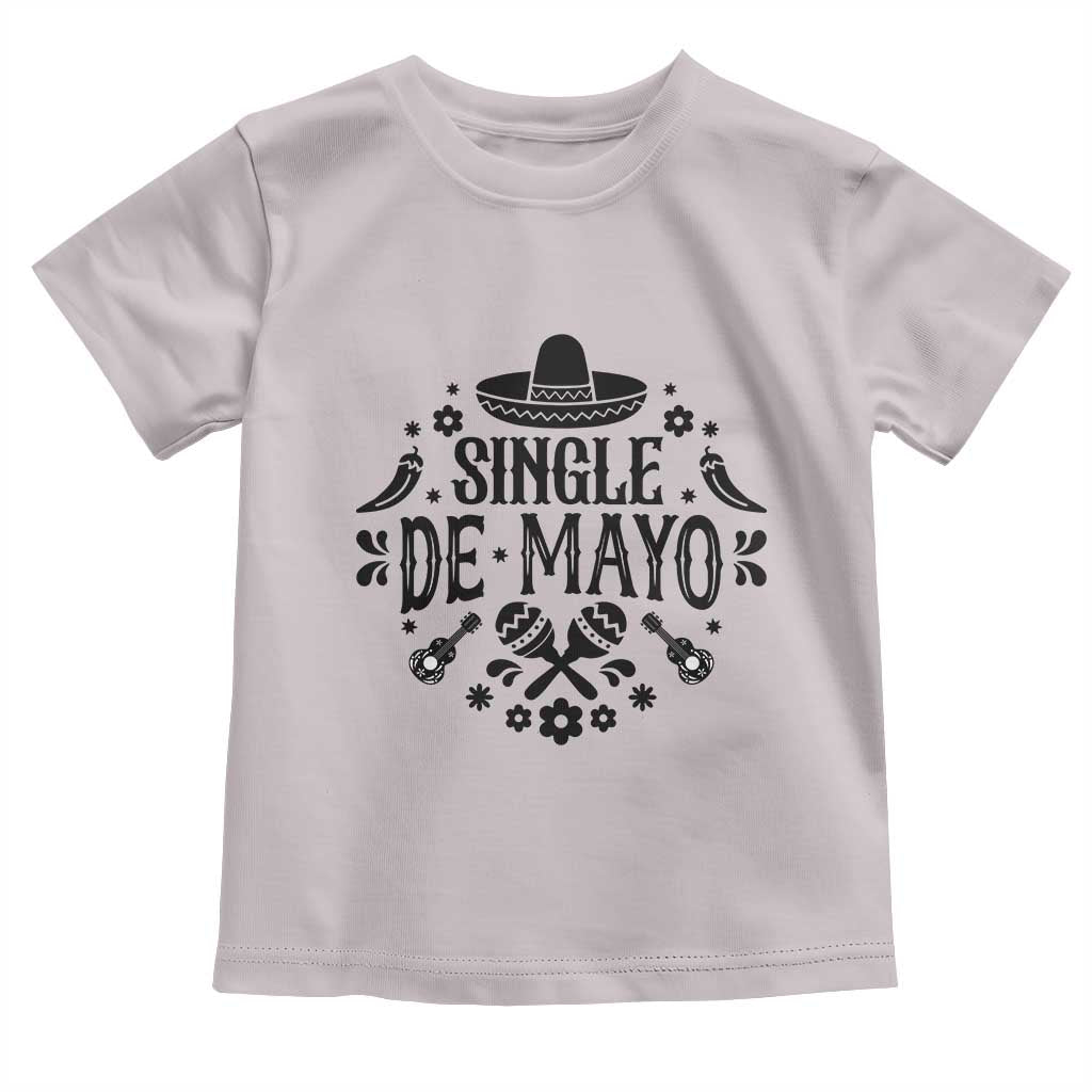 Single De Mayo Mode On Toddler T Shirt Funny Fiesta Party Quote TS12 Ice Gray Print Your Wear