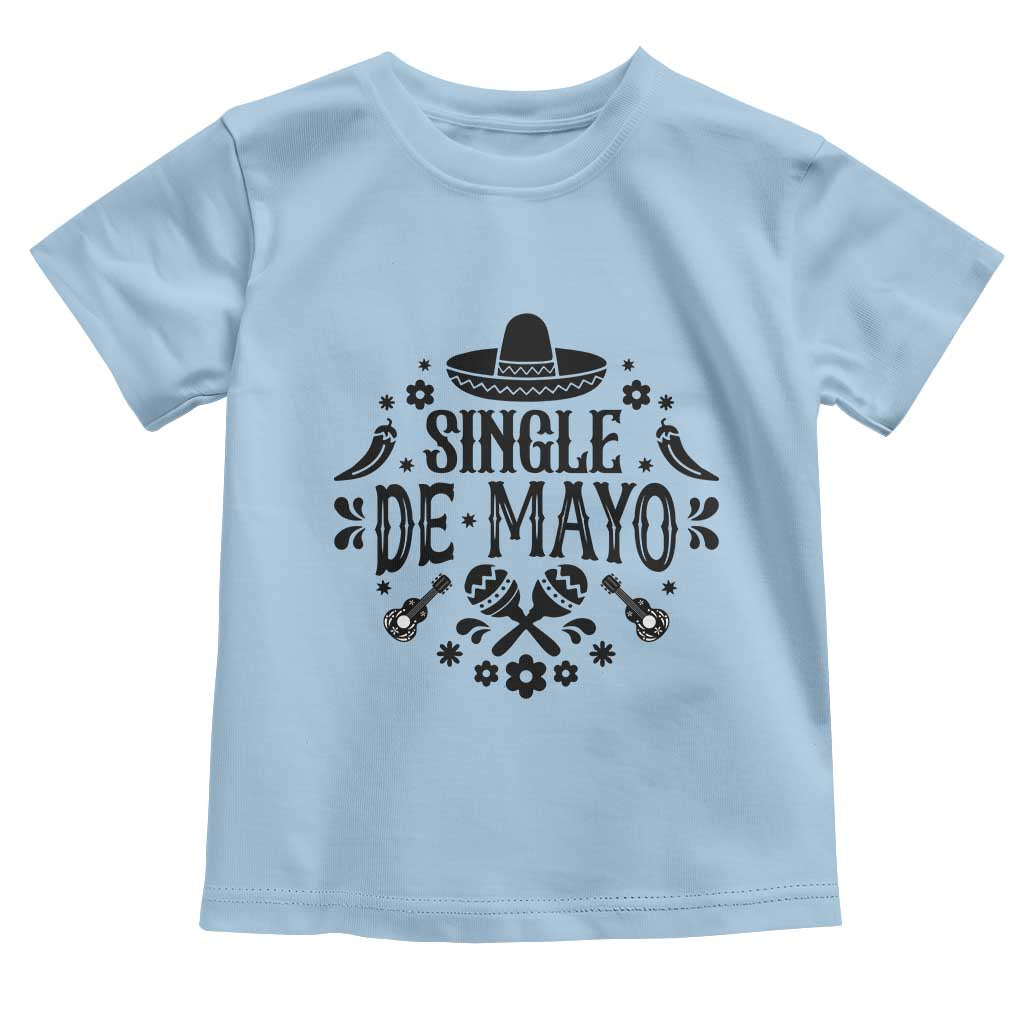 Single De Mayo Mode On Toddler T Shirt Funny Fiesta Party Quote TS12 Light Blue Print Your Wear