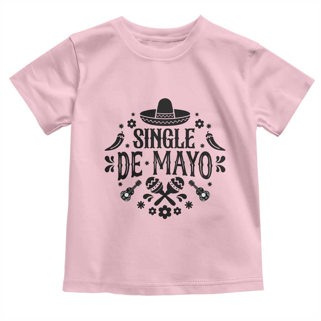 Single De Mayo Mode On Toddler T Shirt Funny Fiesta Party Quote TS12 Light Pink Print Your Wear