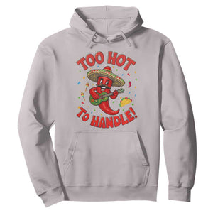 Funny Mexican Jalapeno Hoodie Too Hot To Handle Cinco De Mayo Party TS12 Ice Gray Print Your Wear