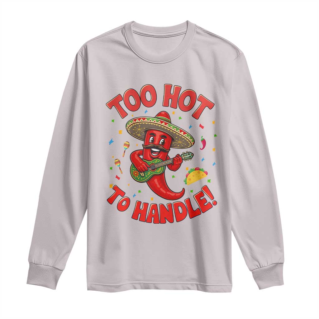 Funny Mexican Jalapeno Long Sleeve Shirt Too Hot To Handle Cinco De Mayo Party TS12 Ice Gray Print Your Wear
