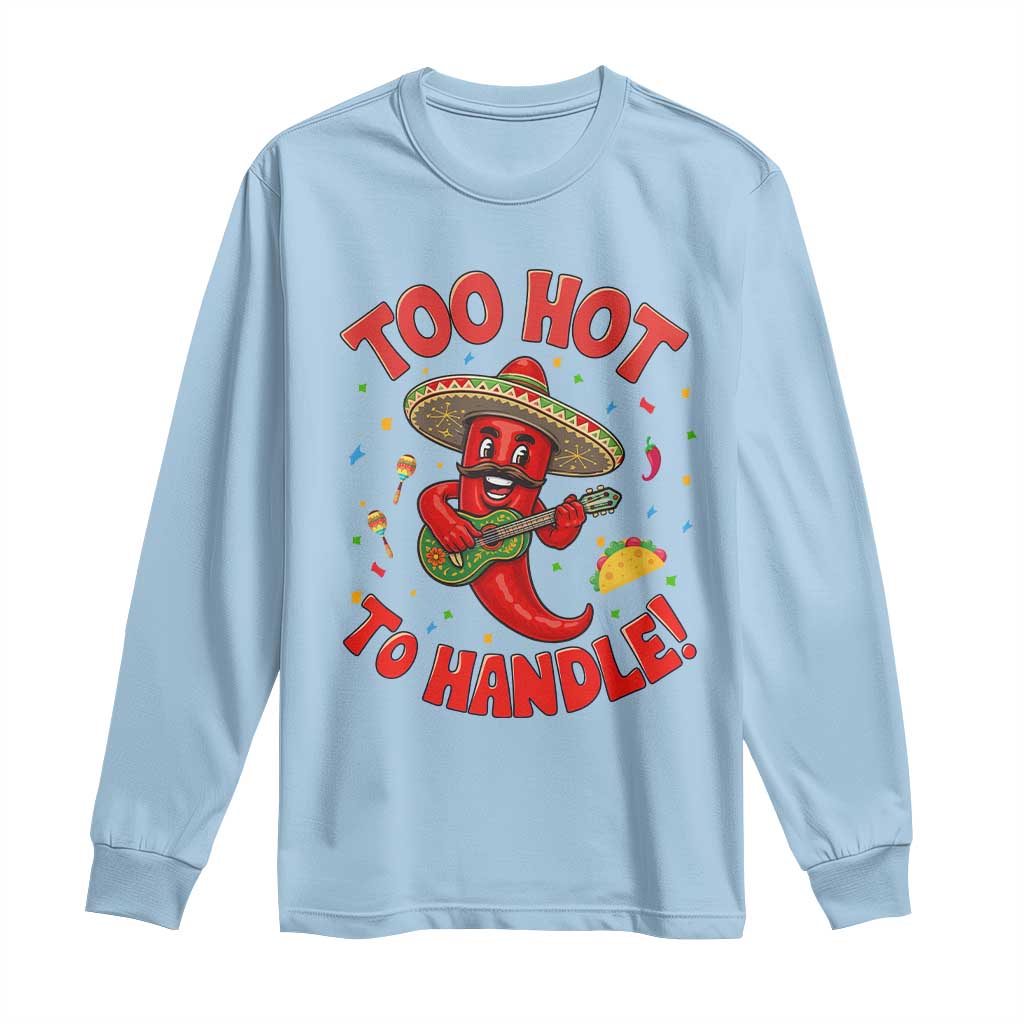Funny Mexican Jalapeno Long Sleeve Shirt Too Hot To Handle Cinco De Mayo Party TS12 Light Blue Print Your Wear