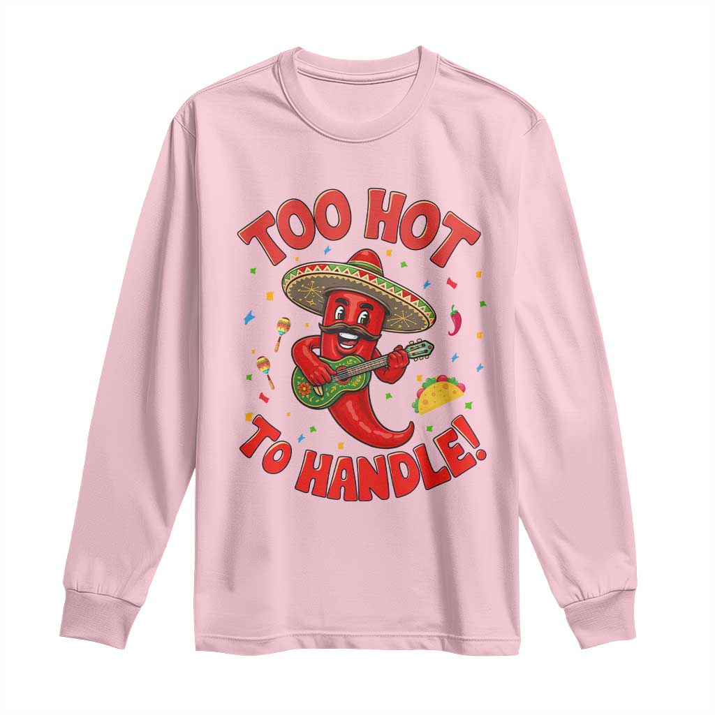Funny Mexican Jalapeno Long Sleeve Shirt Too Hot To Handle Cinco De Mayo Party TS12 Light Pink Print Your Wear