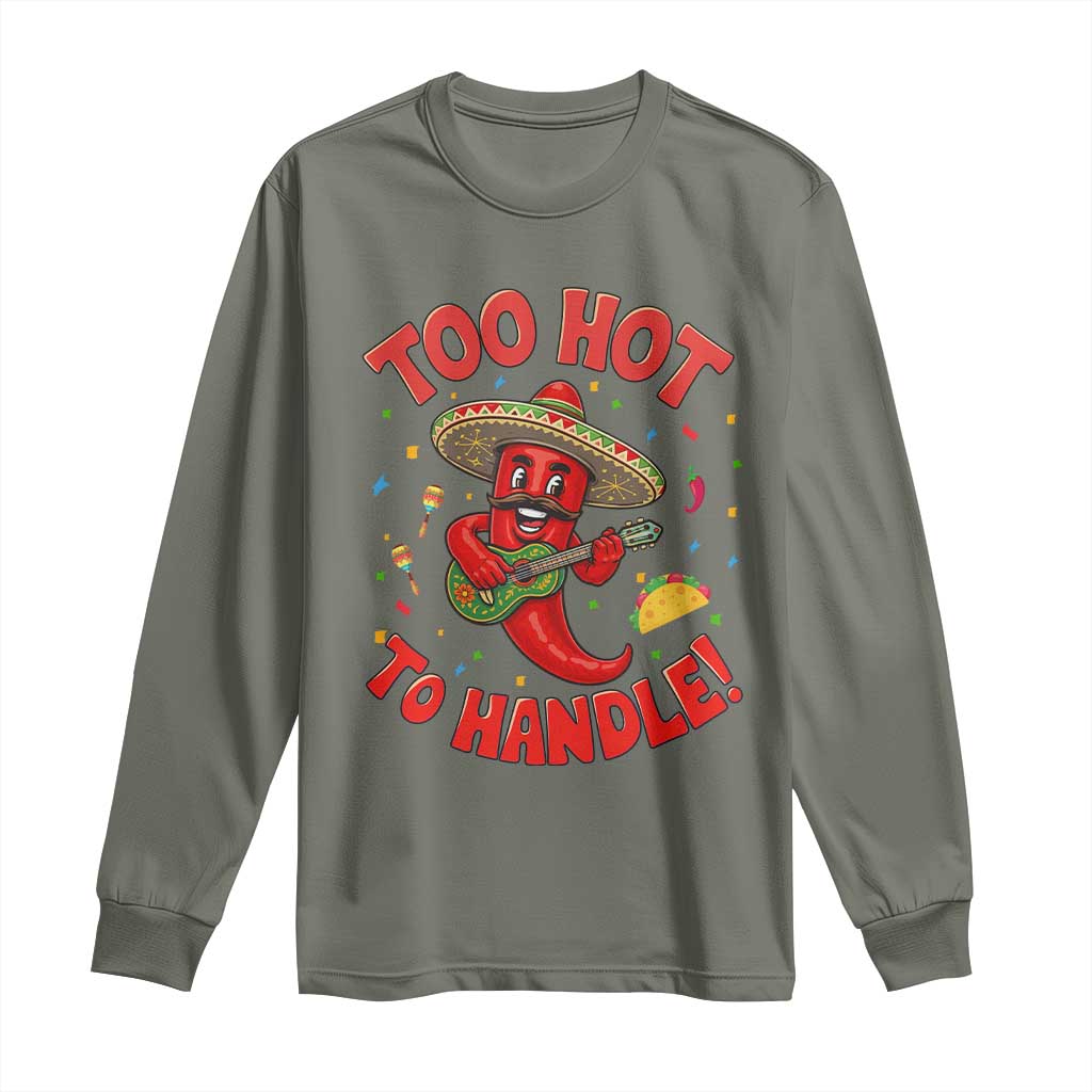 Funny Mexican Jalapeno Long Sleeve Shirt Too Hot To Handle Cinco De Mayo Party TS12 Military Green Print Your Wear