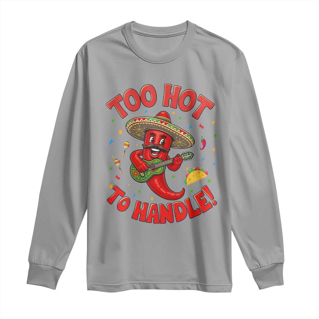 Funny Mexican Jalapeno Long Sleeve Shirt Too Hot To Handle Cinco De Mayo Party TS12 Sport Gray Print Your Wear