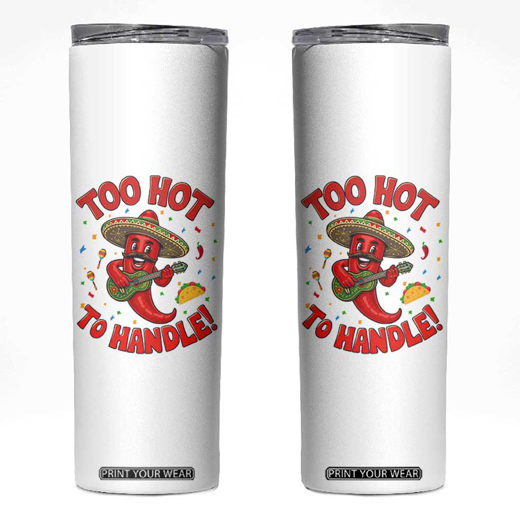 Funny Mexican Jalapeno Skinny Tumbler Too Hot To Handle Cinco De Mayo Party TS12 White Print Your Wear