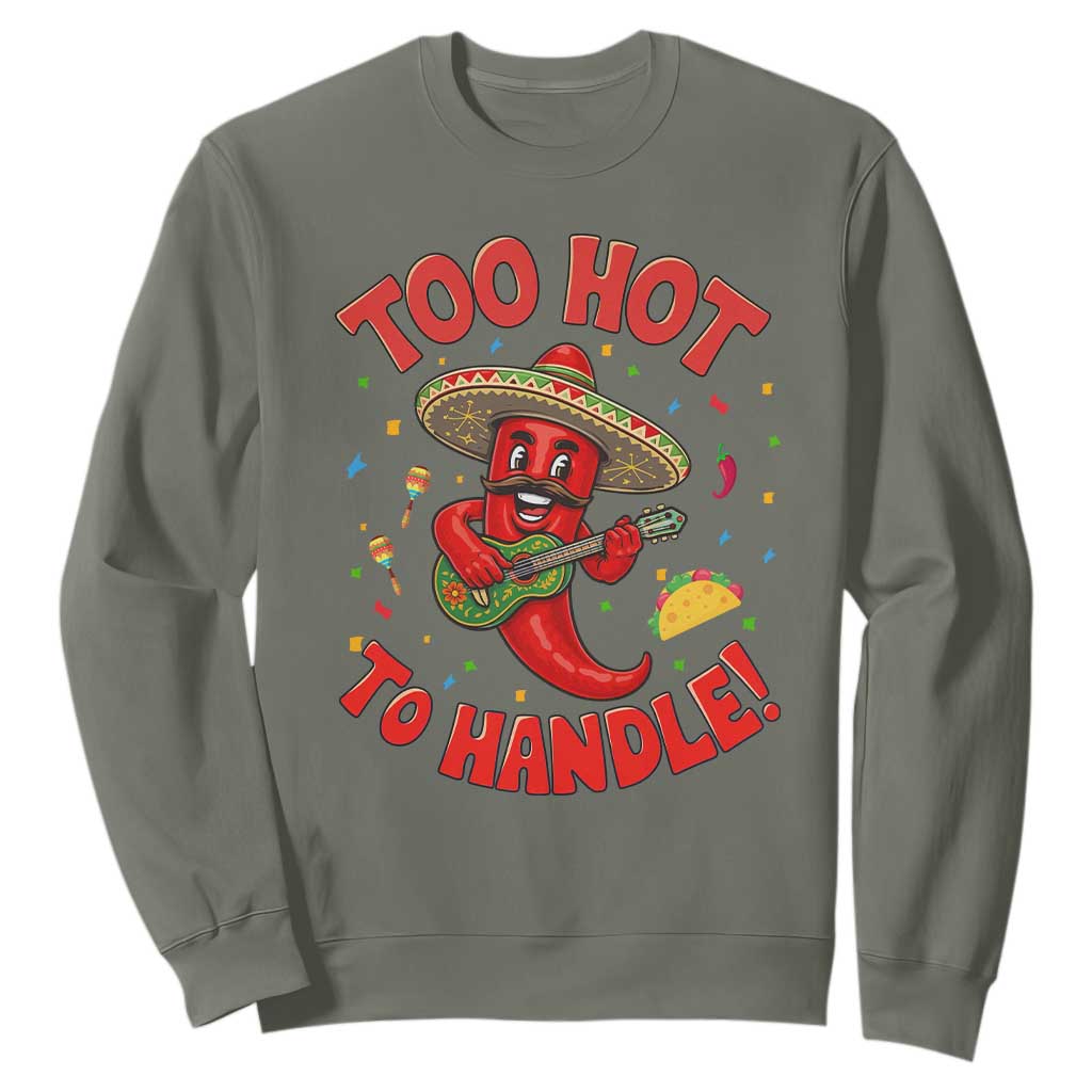 Funny Mexican Jalapeno Sweatshirt Too Hot To Handle Cinco De Mayo Party TS12 Military Green Print Your Wear