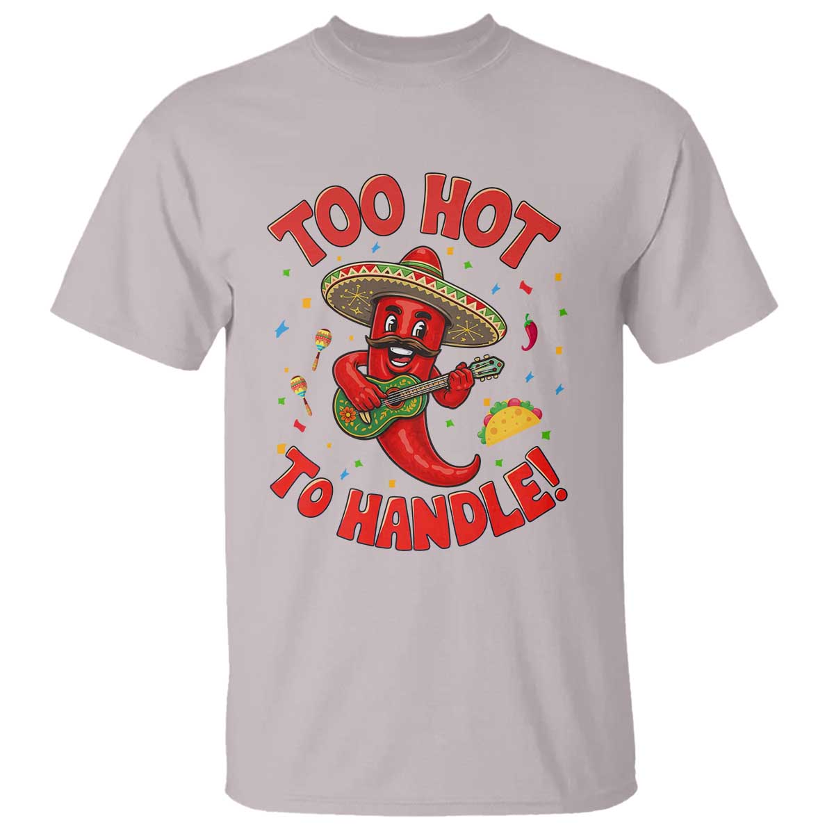 Funny Mexican Jalapeno T Shirt Too Hot To Handle Cinco De Mayo Party TS12 Ice Gray Print Your Wear
